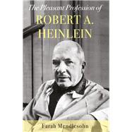 The Pleasant Profession of Robert A. Heinlein by Mendlesohn, Farah, 9781783526789