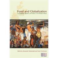 Food and Globalization Consumption, Markets and Politics in the Modern World by Ntzenadel, Alexander; Trentmann, Frank, 9781845206789