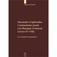 Alexandre d'Aphrodise, Commentaire perdu a la Physique d'Aristote by Alexander Von Aphrodisias, 9783110186789