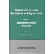 Electromechanical Systems: Mechatronic Systems, Techniques and Applications Volume Four by Leondes; Cornelius T., 9789056996789