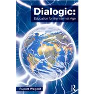 Dialogic: Education for the Internet Age by Wegerif; Rupert, 9780415536790