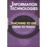 Information Technologies: Teaching to Use—Using to Teach by Ginsberg; Leon, 9780789006790