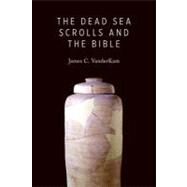 The Dead Sea Scrolls and the Bible by Vanderkam, James C., 9780802866790