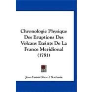 Chronologie Physique Des Eruptions Des Volcans Eteints De La France Meridional by Soulavie, Jean-louis Giraud, 9781120176790