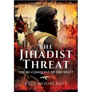 The Jihadist Threat by Moorcraft, Paul, 9781473856790