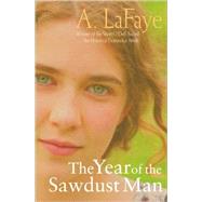 The Year of the Sawdust Man by LaFaye, A., 9781571316790