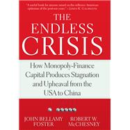 The Endless Crisis by Foster, John Bellamy; McChesney, Robert W., 9781583676790