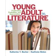 Young Adult Literature Exploration, Evaluation, and Appreciation by Bucher, Katherine T.; Hinton, KaaVonia M, 9780133066791