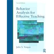 Behavior Analysis for Effective Teaching by Vargas; Julie S., 9780415526791