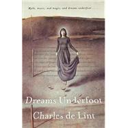 Dreams Underfoot The Newford Collection by de Lint, Charles, 9780765306791