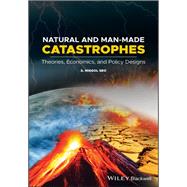 Natural and Man-Made Catastrophes Theories, Economics, and Policy Designs by Seo, S. Niggol, 9781119416791