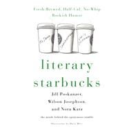 Literary Starbucks Fresh-Brewed, Half-Caf, No-Whip Bookish Humor by Katz, Nora; Josephson, Wilson; Poskanzer, Jill; Bliss, Harry, 9781250096791