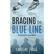 Bracing the Blue Line by Paige, Lindsay, 9781500636791