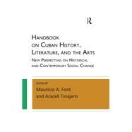 Handbook on Cuban History, Literature, and the Arts: New Perspectives on Historical and Contemporary Social Change by Font,Mauricio A., 9781612056791