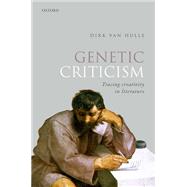 Genetic Criticism Tracing Creativity in Literature by Van Hulle, Dirk, 9780192846792