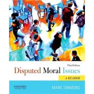Disputed Moral Issues A Reader by Timmons, Mark, 9780199946792