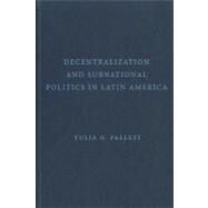 Decentralization and Subnational Politics in Latin America by Tulia G. Falleti, 9780521516792