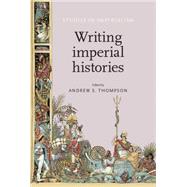 Writing Imperial Histories by Thompson, Andrew S., 9780719096792