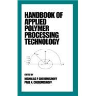 Handbook of Applied Polymer Processing Technology by Cheremisinoff; Nicholas P., 9780824796792