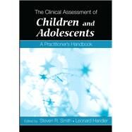 The Clinical Assessment of Children and Adolescents: A Practitioner's Handbook by Smith, Steven R., 9781138146792