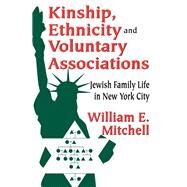 Kinship, Ethnicity and Voluntary Associations: Jewish Family Life in New York City by Mitchell,William E., 9781138526792