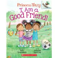 I Am a Good Friend!: An Acorn Book (Princess Truly #4) by Greenawalt, Kelly; Rauscher, Amariah, 9781338676792