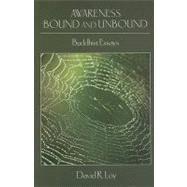Awareness Bound and Unbound: Buddhist Essays by Loy, David R., 9781438426792