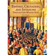 Empires, Crusaders, and Invaders Through the Middle Ages by O'brian, Pliny, 9781502606792