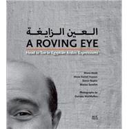 A Roving Eye Head to Toe in Egyptian Arabic Expressions by Ateek, Mona; Hassan, Mona Kamel; Naylor, Trevor; Sarofim, Marian; MacMullen, Doriana, 9789774166792