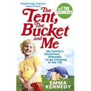 The Tent, the Bucket and Me by Kennedy, Emma, 9780091926793