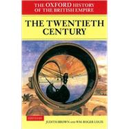 The Oxford History of the British Empire Volume IV: The Twentieth Century by Brown, Judith M.; Louis, Wm. Roger, 9780199246793