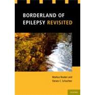 Borderland of Epilepsy Revisited by Reuber, Markus; Schachter, Steven C., 9780199796793