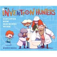 The Invention Hunters Discover How Machines Work by Briggs, Korwin, 9780316436793
