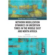 Network Mobilization Dynamics in Uncertain Times in the Middle East and North Africa by Volpi, Frdric; Clark, Janine A., 9780367236793