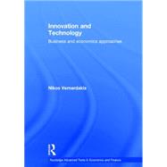 Innovation and Technology: Business and Economics Approaches by Vernardakis; Nikos, 9780415676793