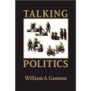 Talking Politics by William A. Gamson, 9780521436793