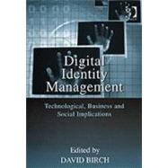 Digital Identity Management: Technological, Business and Social Implications by Birch,David;Birch,David, 9780566086793