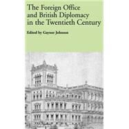 The Foreign Office And British Diplomacy In The Twentieth Century by Johnson,Gaynor;Johnson,Gaynor, 9780714656793