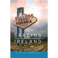 Spacing Ireland Place, Society and Culture in a Post-boom Era by Crowley, Caroline; Linehan, Denis, 9780719086793