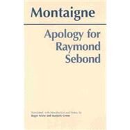 Apology for Raymond Sebond by Montaigne, Michel De; Ariew, Roger; Grene, Marjorie Glicksman; Grene, Marjorie Glicksman, 9780872206793
