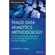 Fraud Data Analytics Methodology The Fraud Scenario Approach to Uncovering Fraud in Core Business Systems by Vona, Leonard W., 9781119186793