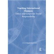 Teaching International Business: Ethics and Corporate Social Responsibility by Kaynak; Erdener, 9781138996793