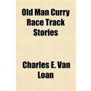 Old Man Curry Race Track Stories by Van Loan, Charles E., 9781153816793