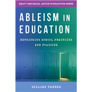 Ableism in Education Rethinking School Practices and Policies by Parekh, Gillian, 9781324016793