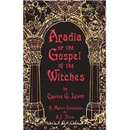 Aradia or the Gospel of the Witches by Leland, Charles Godfrey, 9781564146793