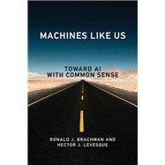 Machines like Us Toward AI with Common Sense by Brachman, Ronald J.; Levesque, Hector J., 9780262046794