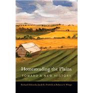 Homesteading the Plains by Edwards, Richard; Friefeld, Jacob K.; Wingo, Rebecca S., 9780803296794