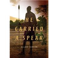 He Carried a Spear by Larson, Allan, 9781098396794