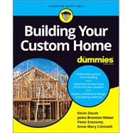 Building Your Custom Home For Dummies by Daum, Kevin; Brewster, Janice; Economy, Peter; Ciminelli, Anne Mary, 9781119796794