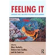 Feeling It: Language, Race, and Affect in Latina/o Youth Learning by Bucholtz; Mary, 9781138296794